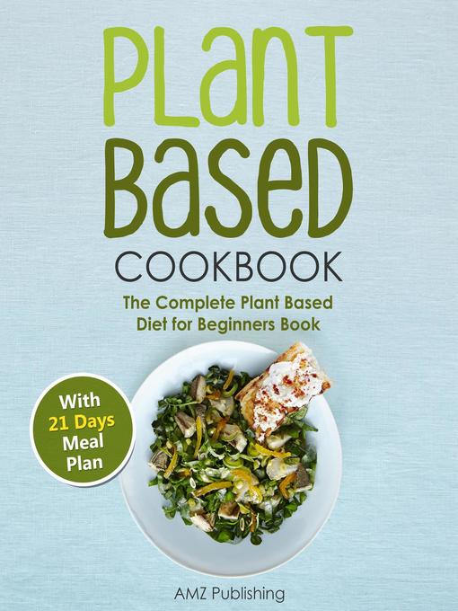 Title details for Plant Based  Cookbook by AMZ Publishing - Available